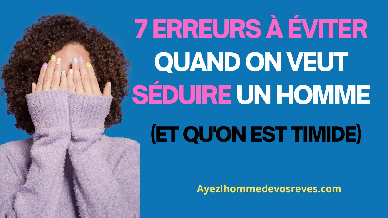 Lire la suite à propos de l’article 7 erreurs à éviter quand on veut séduire un homme (Et qu’on est timide)