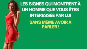 Les signes qui montrent à un homme que vous êtes intéressée par lui, sans même avoir à parler !