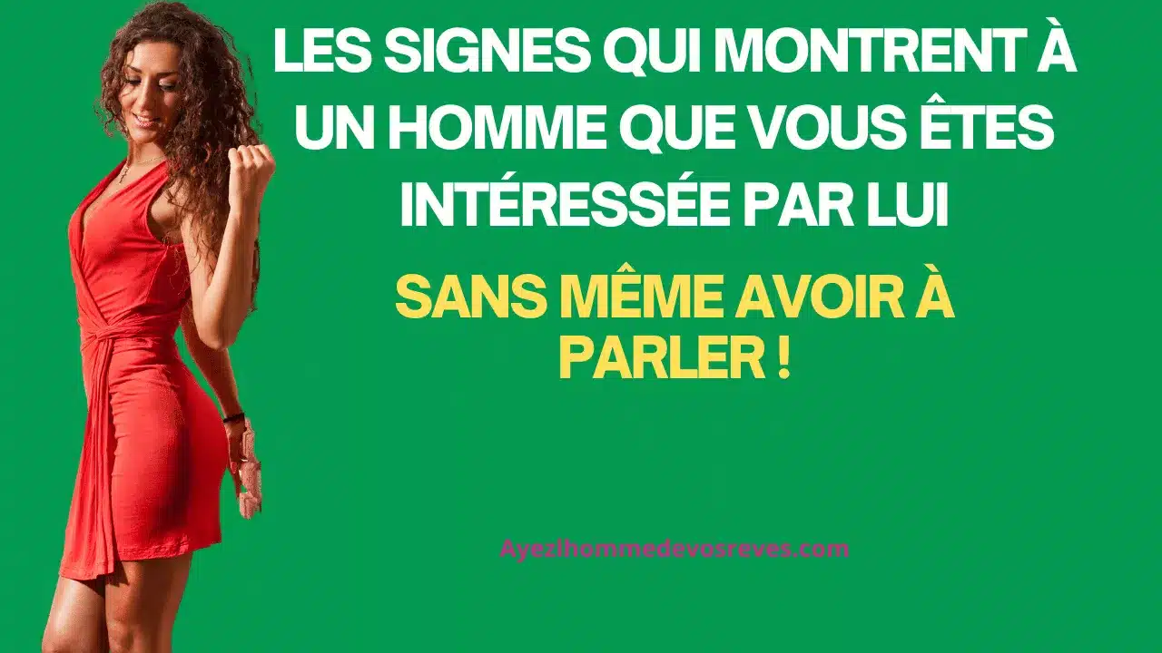 Les signes qui montrent à un homme que vous êtes intéressée par lui, sans même avoir à parler !