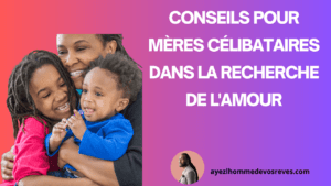 Conseils pour Mères Célibataires dans la Recherche de l'Amour